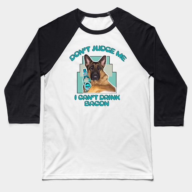 GSD Funny Dog Don't Judge Me I Can't Drink Bacon Beer Lovers Baseball T-Shirt by DesignFunk